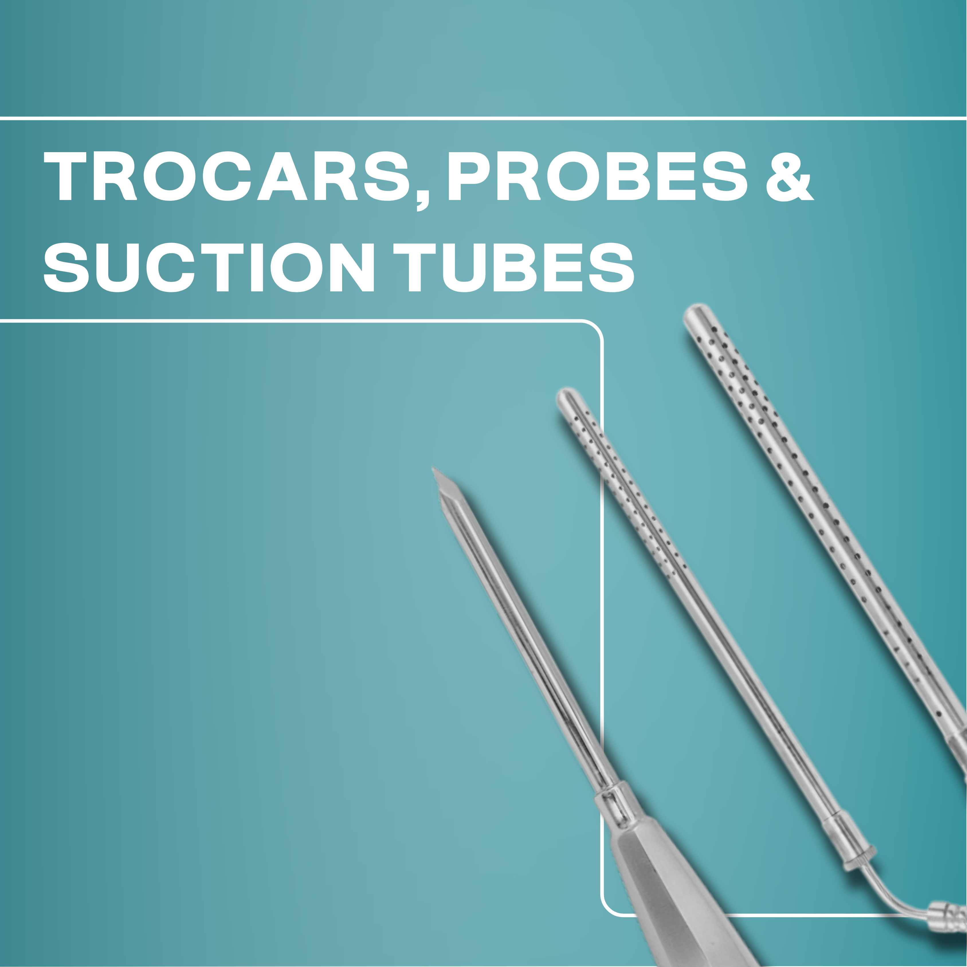 Trocars, Probes & Suction Tubes